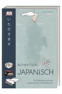 Authentisch japanisch  - 100 Rezepte aus der japanischen Familienküche