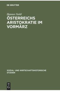Österreichs Aristokratie im Vormärz  - Herrschaftsstil und Lebensformen der Fürstenhäuser Lichtenstein und Schwarzenberg