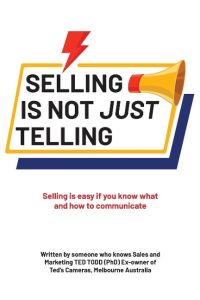 Selling Is Not Just Telling  - Selling is easy if you know what and how to communicate