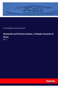 Diamonds and Precious Stones, a Popular Account of Gems  - Vol. 1