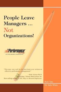 People Leave Managers. . . Not Organizations!  - Action Based Leadership