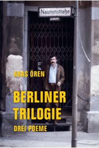 Berliner Trilogie  - Drei Poeme: Was will Niyazi in der Naunynstraße? Der kurze Traum aus Kagithane. Die Fremde ist auch ein Haus