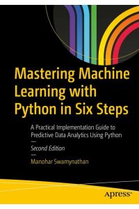 Mastering Machine Learning with Python in Six Steps  - A Practical Implementation Guide to Predictive Data Analytics Using Python