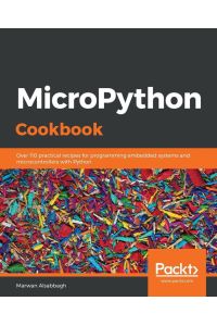 MicroPython Cookbook - Over 110 practical recipes for programming embedded systems and microcontrollers with Python