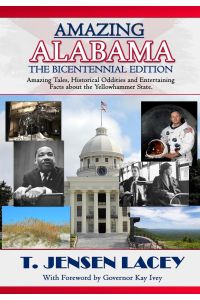 Amazing Alabama  - AMAZING STORIES, HISTORICAL ODDITIES AND FASCINATING TIDBITS FROM THE YELLOWHAMMER STATE