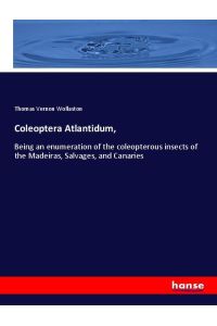 Coleoptera Atlantidum,   - Being an enumeration of the coleopterous insects of the Madeiras, Salvages, and Canaries
