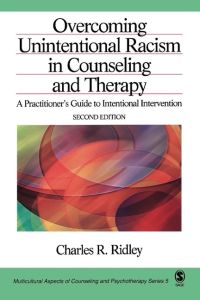 Overcoming Unintentional Racism in Counseling and Therapy  - A Practitioner's Guide to Intentional Intervention