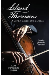Leland Thomson  - : A Gift, a Cello, and a Dream