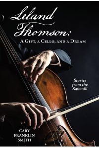 Leland Thomson  - : A Gift, a Cello, and a Dream