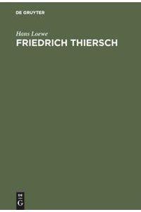 Friedrich Thiersch  - Ein Humanistenleben im Rahmen der Geistesgeschichte seiner Zeit Die Zeit des Reifens