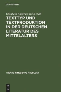 Texttyp und Textproduktion in der deutschen Literatur des Mittelalters
