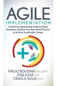 Agile Implementation  - A Model for Implementing Evidence-Based Healthcare Solutions into Real-World Practice to Achieve Sustainable Change