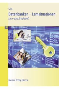 Datenbanken - Lernsituationen  - Lern- und Arbeitsbuch