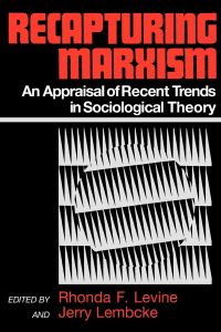 Recapturing Marxism  - An Appraisal of Recent Trends in Sociological Theory