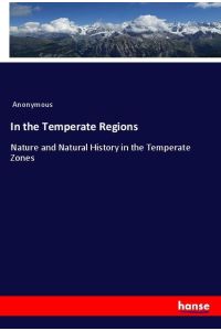 In the Temperate Regions  - Nature and Natural History in the Temperate Zones