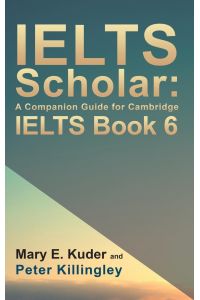 IELTS Scholar  - A Companion Guide for Cambridge IELTS Book 6