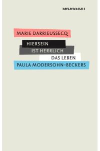 Hiersein ist herrlich  - Das Leben Paula Modersohn-Beckers