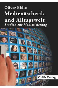 Medienästhetik und Alltagswelt  - Studien zur Mediatisierung
