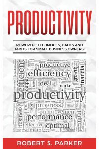 Productivity  - Powerful Techniques, Hacks and Habits for Small Business Owners!