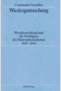 Wiedergutmachung  - Westdeutschland und die Verfolgten des Nationalsozialismus 1945-1954