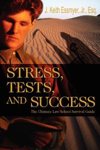 Stress, Tests, and Success  - The Ultimate Law School Survival Guide
