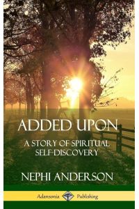 Added Upon  - A Story of Spiritual Self-Discovery (Hardcover)
