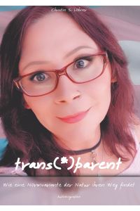 trans(*)parent  - Wie eine Normvariante der Natur ihren Weg findet