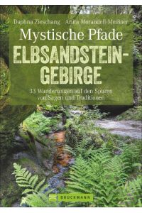 Mystische Pfade Elbsandsteingebirge  - 33 Wanderungen auf den Spuren von Sagen und Traditionen