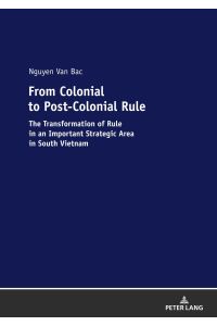 From Colonial to Post-Colonial Rule  - The Transformation of Rule in an Important Strategic Area in South Vietnam