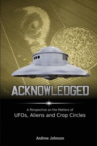 Acknowledged  - A Perspective on the Matters of UFOs, Aliens and Crop Circles