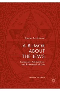 A Rumor about the Jews  - Conspiracy, Anti-Semitism, and the Protocols of Zion