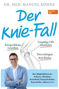 Der Knie-Fall  - Ihre Möglichkeiten bei Arthrose, Meniskus, Kreuzband, Knorpelschaden, Kniescheibe, Sehnen und Co