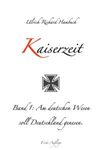 Kaiserzeit  - Band 1: Am deutschen Wesen soll Deutschland genesen