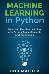 Machine Learning in Python - Hands on Machine Learning with Python Tools, Concepts and Techniques