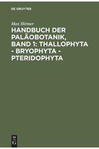 Handbuch der Paläobotanik, Band 1: Thallophyta - Bryophyta - Pteridophyta