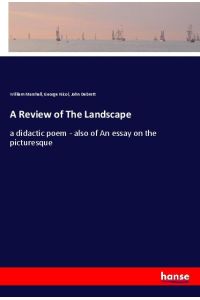 A Review of The Landscape  - a didactic poem - also of An essay on the picturesque