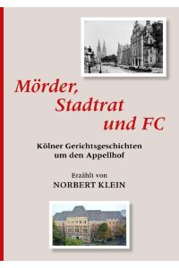 Mörder, Stadtrat und FC  - Kölner Gerichtsgeschichten um den Appellhof