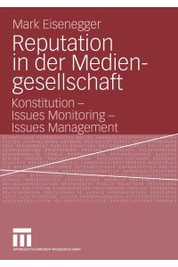 Reputation in der Mediengesellschaft  - Konstitution - Issues Monitoring - Issues Management