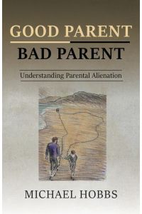 Good Parent - Bad Parent  - Understanding Parental Alienation