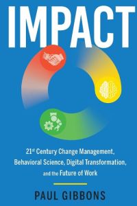 IMPACT  - 21st Century Change Management, Behavioral Science, Digital Transformation, and the Future of Work
