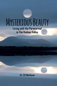 Mysterious Beauty  - Living With The Paranormal In The Hudson Valley