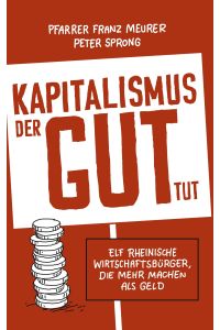 Kapitalismus, der gut tut  - Elf rheinische Wirtschaftsbürger, die mehr machen als Geld