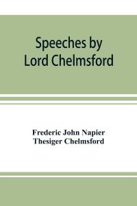 Speeches by Lord Chelmsford, viceroy and governor general of India