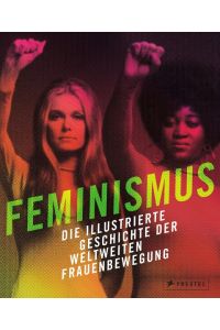 Feminismus  - Die illustrierte Geschichte der weltweiten Frauenbewegung