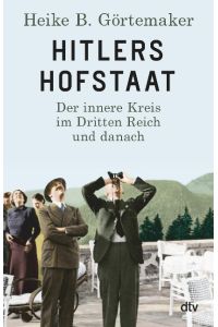 Hitlers Hofstaat  - Der innere Kreis im Dritten Reich und danach