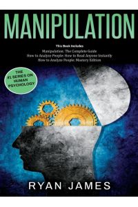 Manipulation  - 3 Books in 1 - Complete Guide to Analyzing and Speed Reading Anyone on The Spot, and Influencing Them with Subtle Persuasion, NLP and Manipulation Techniques