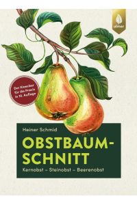 Obstbaumschnitt  - Kernobst - Steinobst - Beerenobst. Der Klassiker für die Praxis jetzt in 10. Auflage