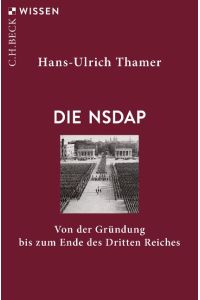 Die NSDAP  - Von der Gründung bis zum Ende des Dritten Reiches