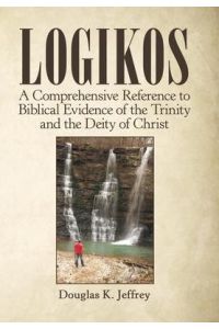 Logikos  - A Comprehensive Reference to Biblical Evidence of the Trinity and the Deity of Christ