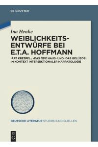 Weiblichkeitsentwürfe bei E. T. A. Hoffmann  - »Rat Krespel«, »Das öde Haus« und »Das Gelübde« im Kontext intersektionaler Narratologie